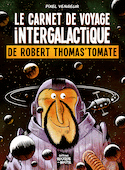 Carnet de voyage intergalactique de Robert Thomas'Tomate (Le)